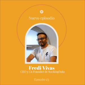 Ep 23 — Fredi Vivas. CEO y Founder Rocking Data en el podcast Tiene que haber algo más