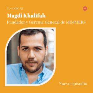 Ep 19 — Magdi Khalifah: Founder y Gerente General de MIMMERS en el podcast Tiene que haber algo más