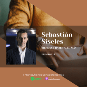Ep 15 — Sebastián Siseles: VP internacional de Freelancer.com￼ en el podcast Tiene que haber algo más