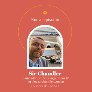 Ep 28 – Sir Chandler: Fundador Cines Argentinos y SirChandler.com.ar en el podcast Tiene que haber algo más