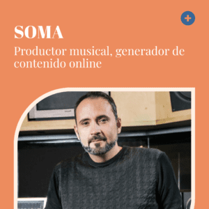 SOMA: Productor musical. Generador de contenido online en el podcast Tiene que haber algo más