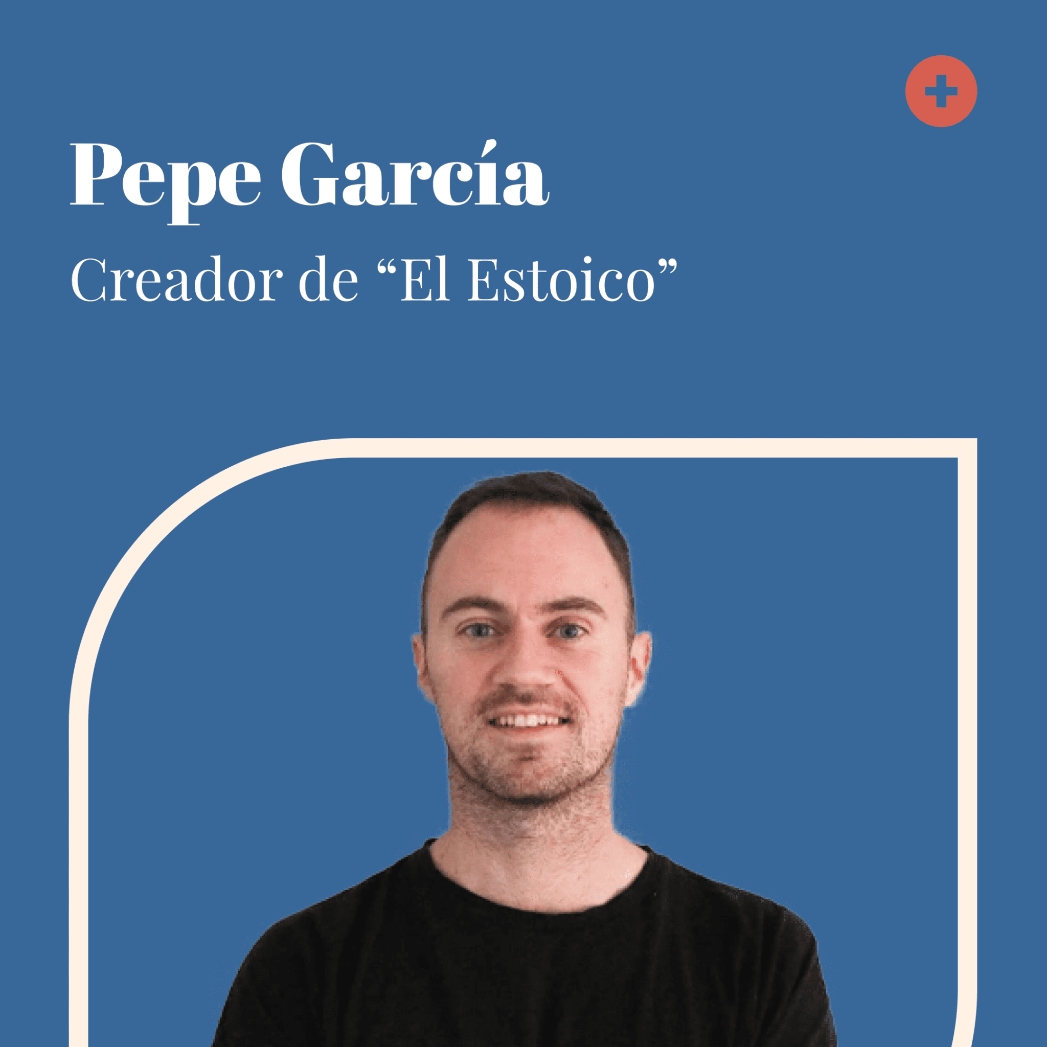 Ep 37 – Pepe García: Fundador De El Estoico – Tiene Que Haber Algo Mas