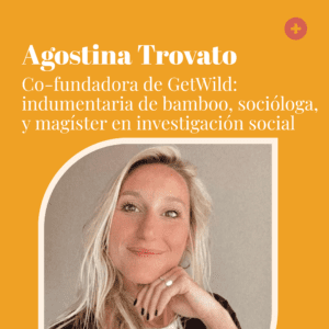 Ep 38 – Agostina Trovato co-founder de Get Wild en el podcast Tiene que haber algo más
