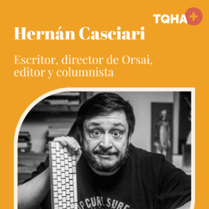 Hernán Casciari – Ep 43 en el podcast Tiene que haber algo más