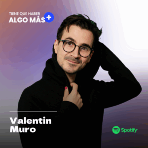 Valentín Muro en el podcast Tiene que haber algo más