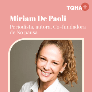 Miriam De Paoli en el podcast Tiene que haber algo más